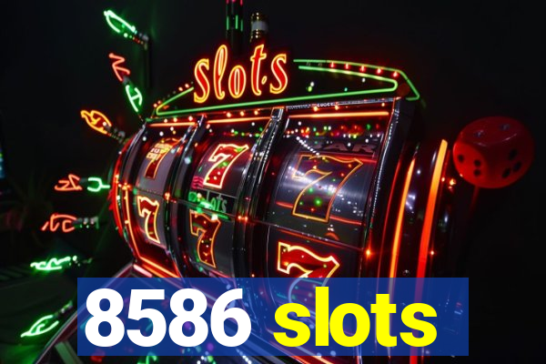 8586 slots