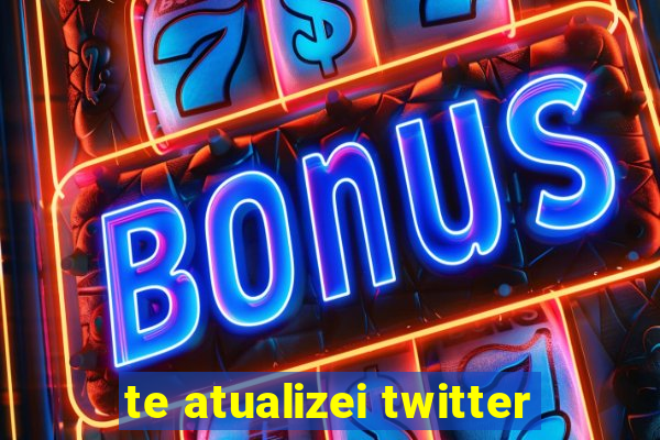 te atualizei twitter