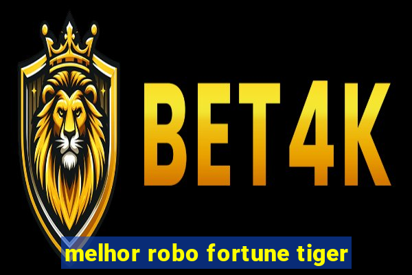 melhor robo fortune tiger