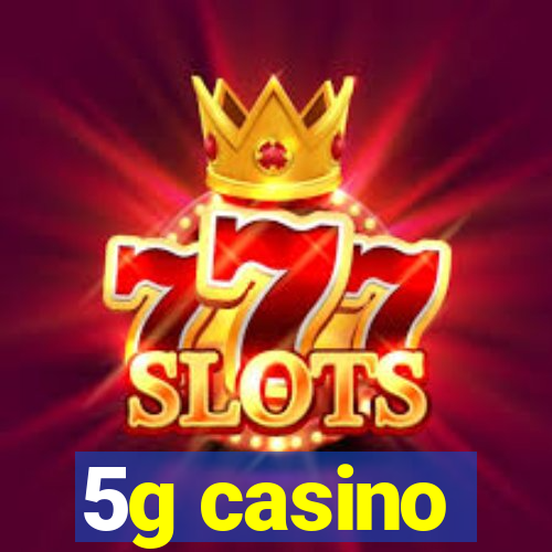 5g casino