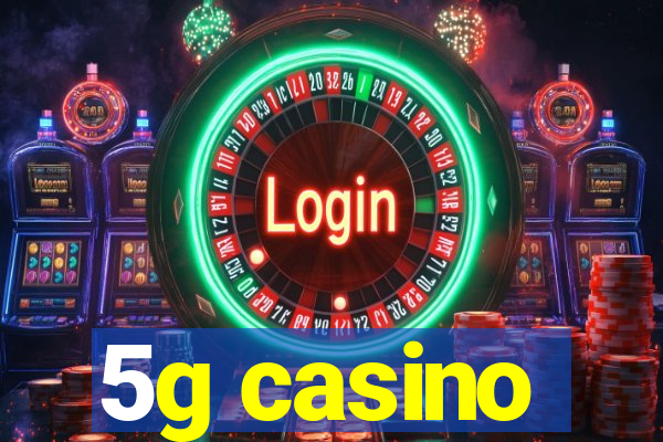 5g casino