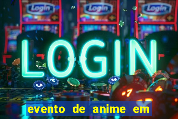 evento de anime em sp hoje