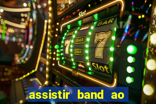 assistir band ao vivo multicanais
