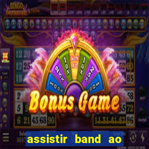 assistir band ao vivo multicanais