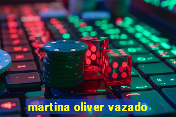 martina oliver vazado