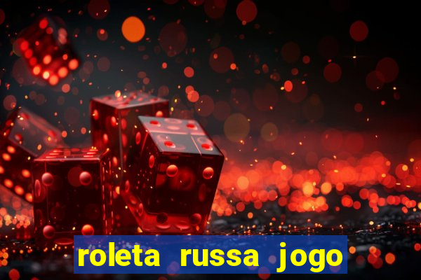 roleta russa jogo como funciona