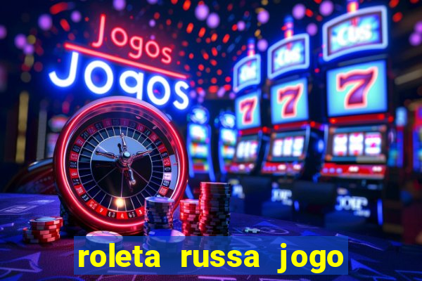 roleta russa jogo como funciona