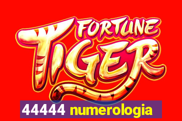 44444 numerologia