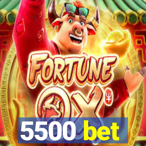 5500 bet