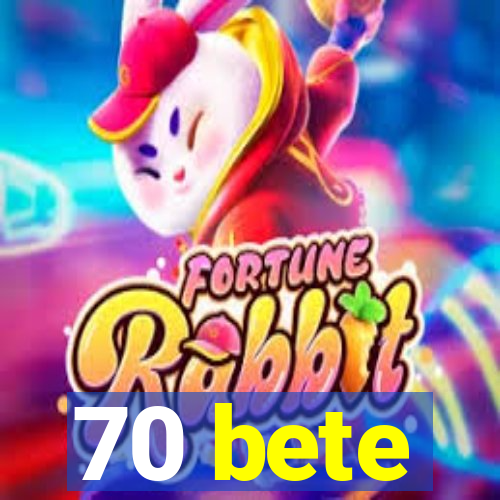 70 bete