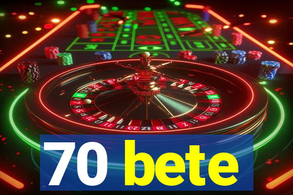 70 bete