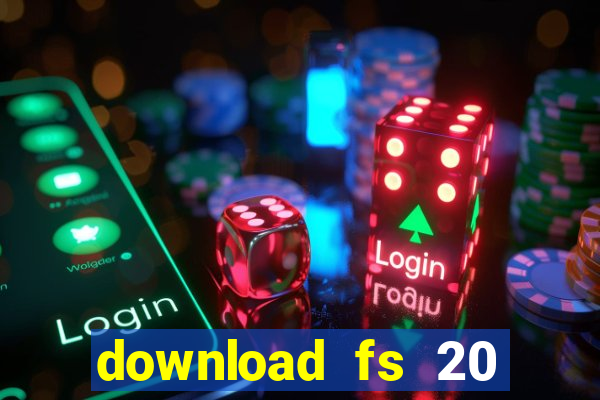 download fs 20 dinheiro infinito