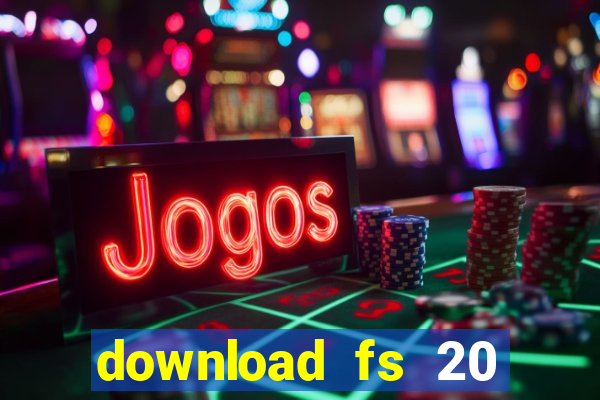 download fs 20 dinheiro infinito