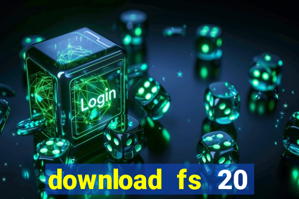 download fs 20 dinheiro infinito
