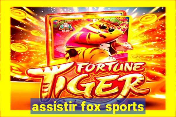 assistir fox sports