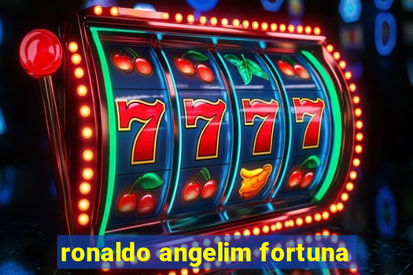 ronaldo angelim fortuna