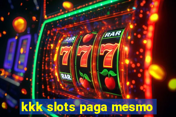 kkk slots paga mesmo