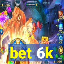 bet 6k