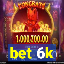 bet 6k