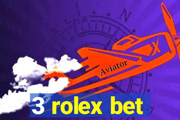 3 rolex bet