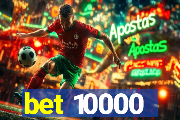 bet 10000
