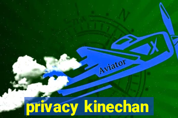 privacy kinechan