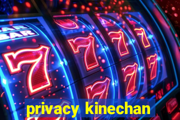privacy kinechan