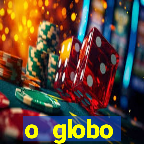 o globo absolutamente tudo sobre