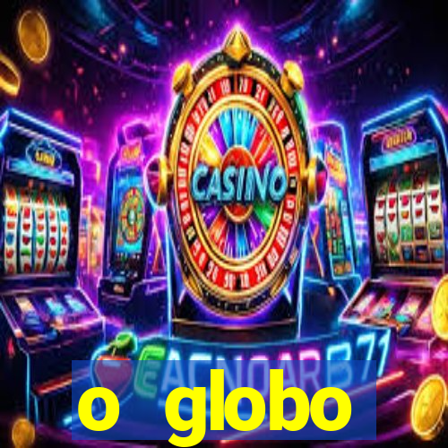 o globo absolutamente tudo sobre