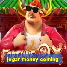 jogar money coming