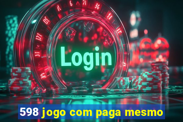 598 jogo com paga mesmo