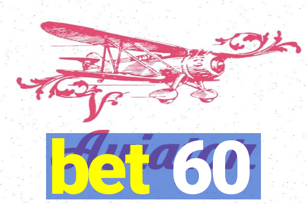 bet 60
