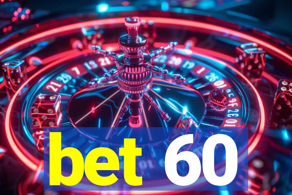 bet 60