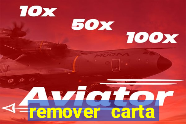remover carta history reborn