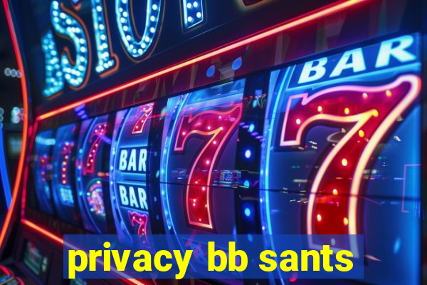 privacy bb sants