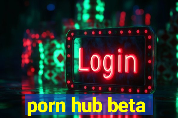 porn hub beta