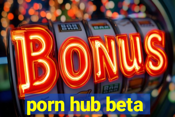 porn hub beta