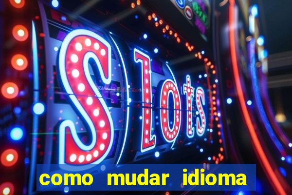 como mudar idioma party poker