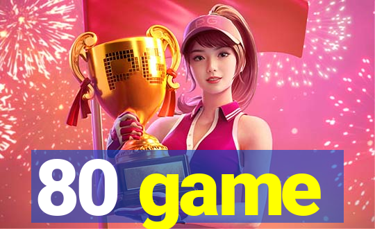 80 game