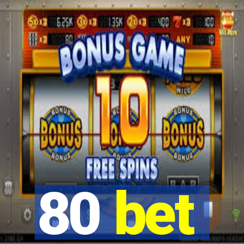 80 bet