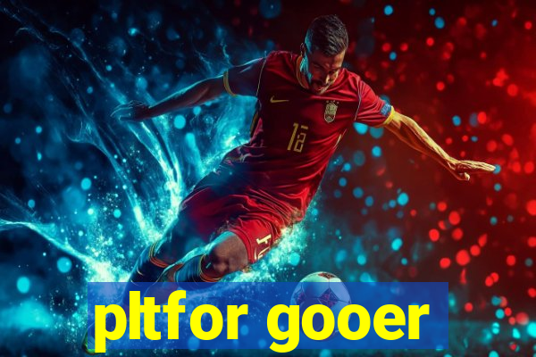 pltfor gooer