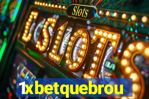 1xbetquebrou
