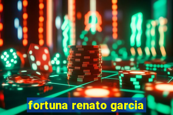 fortuna renato garcia