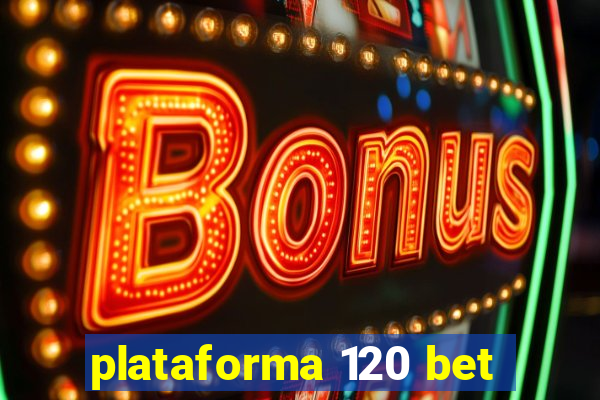 plataforma 120 bet