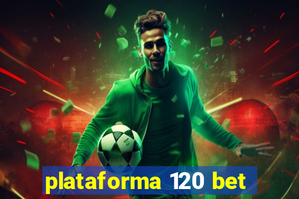 plataforma 120 bet