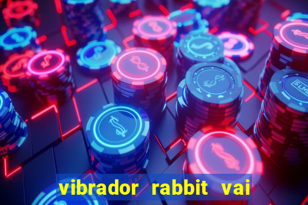 vibrador rabbit vai e vem