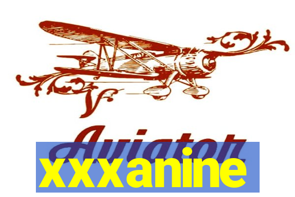 xxxanine