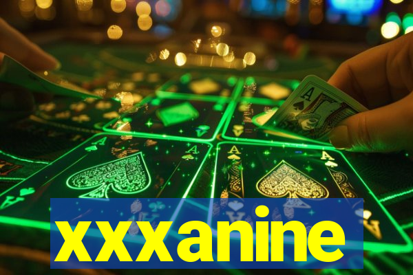 xxxanine