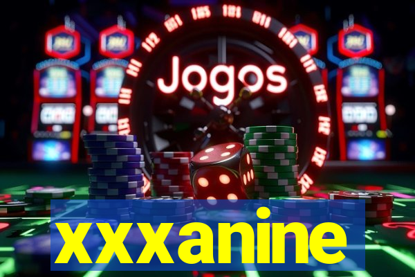 xxxanine