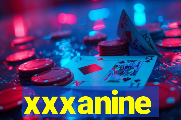 xxxanine